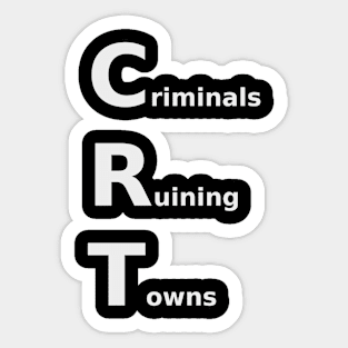 Criminals Ruining Towns Sticker